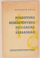 Horváth Béla: Pogányság vagy kereszténység. Szolgaság vagy szabadság. Budapest, 1938, Korszerű Magyar Írások, 63 p. Kiadói picit szakadt papírkötés. A szerző által dedikált.