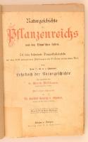 Dr. Moritz Willkomm: Naturgeschichte des Pflanzenreichs nach dem Linneschem System.  Eßlingen&München, é.n. (1887), J. F. Schreiber Verlag, 77 p.+50 t. Negyedik, bővített kiadás. Átkötött kopottas félvászon kötés, márványozott lapélekkel, a lapokon javítás nyomaival, a lapok egy része firkált, pár lap széle szakadozott, német nyelven, 50 db. kétoldalas finoman színezett táblával illusztrálva, litográfiák, eredetileg 54 tábla, de négy hiányzik.(XIII.,XVII.,XXI.,XLIII.)/ Half-linen-binding, in german language, with 50 fine colored doublefoliotable, litographies, it is lack of four table, with some damage.