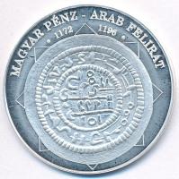 DN "A magyar nemzet pénzérméi - Magyar pénz - arab felirat 1172-1196" Ag emlékérem (10,56 g/0,999/35mm) T:PP