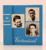 Vértanúink. Három ifjú kommunista mártír. Bp., 1975, Kossuth. Minikönyv, 570. számú sorszámozott példány, készült 1000 példányban. Vászonkötésben, jó állapotban.