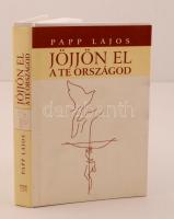 Papp Lajos: Jöjjön el a te országod. Szerző által dedikált példány. 2008, Kairosz Kiadó. Kiadói kemény kötésben fedőborítóval.