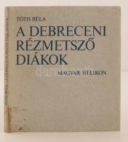 Tóth Béla: A debreceni rézmetsző diákok. 1976, Magyar Helikon. Kiadói kemény kötésben fedőborítóval