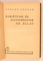 Szalay László: Barátunk és ellenségünk az állat. Budapest, 1943, Királyi Magyar Egyetemi Nyomda. Kia...