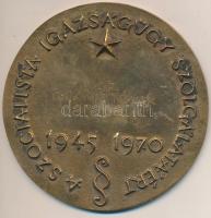 1970. "A Szocialista Igazságügy Szolgálatáért 1945-1970" Br emlékplakett, hátoldalon gravírozva, nem eredeti tokban (97mm) T:2