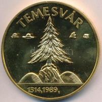 1989. "Temesvár 1514,1989 / Ne hagyd el Erdélyt, Erdélyt Istenem" aranyozott fém, piefort emlékérem (65mm) T:2 (PP) ph.