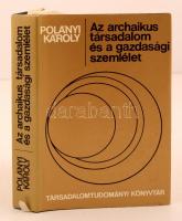 Polányi Károly: Az archaikus társadalom és a gazdasági szemlélet. Társadalomtudományi Könyvtár. Budapest, 1976, Gondolat. Kiadói egészvászon kötés, kiadói papír védőborítóban. Jó állapotban.