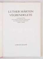 Luther Márton végrendelete. A reformátor testamentumának tartalmát és történetét ismerteti Fabiny Ti...