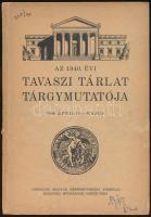 1940 Tavaszi tárlat tárgymutatója. Budapest, 1940, Országos Magyar Képzőművészeti Társulat, 32 p. Kiadói papírkötés, kissé szakadt borítóval, jó állapotban.