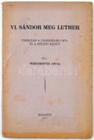 Pezenhoffer Antal: VI Sándor meg Luther. Budapest, 1937, Szerzői kiadás. Kiadói papírkötés, szakadt borítóval, a címlapon tulajdonosi névbejegyzéssel.