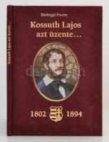 Bánhegyi Ferenc: Kossuth Lajos azt üzenete... Kossuth Lajos születésének 200. évfordulójára. Celldömölk, 2002, Apáczai Kiadó. Kiadói aranyozott bársony kötés, számos illusztrációval, ajándékozási sorokkal. Jó állapotban.