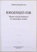 Tótfalusi István: Idegenszó-tár. Idegen szavak értelmező és etimológiai szótára. Budapest, 2005, Tin...