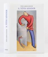 Tóth Gábor Sándor: A. Tóth Sándor. Bábművész, festőművész, grafikus és tanár a Montparnasse-ról. Bp., 2000, Püski. Vászonkötésben, papír védőborítóval, jó állapotban.