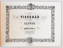Visegrád albuma. Magyarázata Häufler J. Rajzolta és kiadja Szerelmey Miklós Kőnyomda intéz. tulajdon...