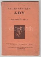 Földessy Gyula: Az ismeretlen Ady Bp. 1941. Debreceni Ady-Társaság. 45 l. Kiadói papírborítékban