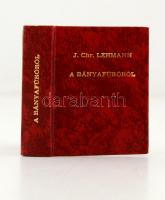 J. Chr. Lehmann: A bányafúróról. Beschreibung des Bergbohers Leipzig 1750. Miskolc, 1989, Péch Antal Miniatűrkönyv-gyűjtők Klubja. Kiadói műbőr kötés. Megjelent 600 példányban. Kereskedelmi forgalomba nem került. A hasonmáskiadás és a fordítás az 1750-ben megjelent 2. kiadás alapján készült.