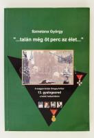 Szmetana György: "... talán még öt perc az élet" A magy. kir. Görgey Arthúr 13. gyalogezred a keleti hadszíntéren. Bp., 2010. Szerzői. Dedikált! 200p. Sok képpel.