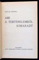 Szécsi Ferenc: Ami a történelemből kimaradt. Bp., é.n, "Élet" Irodalmi és Nyomdai Rt. Kiad...