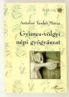 Antalné Tankó Mária: Gyimes-völgyi csángó népi gyógyászat. Bp., 2003, Európai Folklór Intézet - LHarmattan (Folklór). Papírkötésben, jó állapotban.