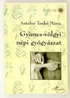 Antalné Tankó Mária: Gyimes-völgyi csángó népi gyógyászat. Bp., 2003, Európai Folklór Intézet - L'Harmattan (Folklór). Papírkötésben, jó állapotban.