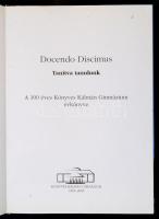 Docendo Discmus. Tanítva tanulunk. A 100 éves Könyves Kálmán Gimnázium évkönyve. 1905-2005. Bp., 200...
