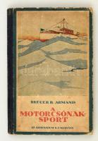 Breuer B. Armand: A motorcsónaksport. Elméleti és gyakorlati utasítások a motorcsónak vezetésére és motorkezelésre. Bp., 1923, Atheaneum. Félvászon kötés, kopottas állapotban.