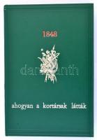 1848 A szabadságharc története levelekben, ahogyan a kortársak látták. Összegyűjtötte és elősval ell...