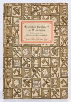 Deutsches Handwerk im Mittelalter. Bilder aus dem Hausbuch der Mendelschen Zwölfbrüderstiftung in Nürnberg. Lipcse, é. n., Insel Verlag. Kartonált papírkötésben, jó állapotban.