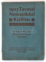 1903 Tavaszi Nemzetközi Kiállítás. Budapest, Országos Magyar Képzőművészeti Társulat, Singer és Wolfner Kiadása. Kiadói papírkötésben.