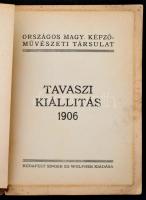 Tavaszi Kiállítás, Orsz. Magyar Képzőművészeti Társulat, Bp., 1906. Singer és Wolfner. Sok fotóval i...