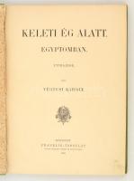 Vértesi Károly: Keleti ég alatt. Egyiptomban. Útirajzok. Bp., 1898, Franklin. Vászonkötésben, jó áll...