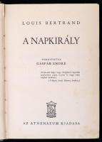 Louis Bertrand: A napkirály. Fordította Gáspár Endre. Bp., é.n., Athenaeum. Kiadói aranyozott egészv...