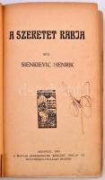 Sienkievic Henrik: A szeretet rabja. Bp., 1907, Magyar Kereskedelmi Közlönyv Hirlap- és Könyvkiadó-V...