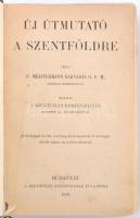 P. Meistermann Barnabás: Új útmutató a Szentföldre. Bp., 1909, Szentföldi Komiszáriátus. Kiadói kiss...