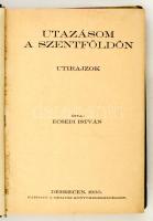 Ecsedi István: Utazásom a szentföldön. Utirajzok. Debrecen, 1933, Méliusz Könyvkereskedés, 272 p. Átkötött korabeli félvászon kötés. kissé kopottas borítóval, egyébként jó állapotban.