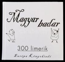 Magyar Badar. 300 limerik. Szerk.: Várady Szabolcs. Bp., 2002, Európa. Kiadói kartonált papírkötés, ...