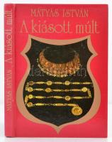 Mátyás István: A kiásott múlt. Bp., 1989, Móra. Kartonált papírkötésben.