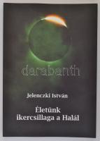 Jelenczki István: Életünk ikercsillaga a Halál. Budapest, 2003, Kairosz Kiadó. Kiadói papírkötésben. A szerző által dedikált példány!