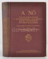 Dr. Bauer A. Bernhard: A nő. Tanulmányok a nő testéről, lelkéről, nemi életéről és erotikájáról. Más...