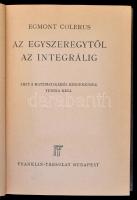 Egmont Colerus: Az egyszeregytől az integrálig. Amit a matematikából mindenkinek tudnia kell. Bp., é.n., Franklin. Kiadói aranyozott egészvászon-kötés, ex libris-szel. Jó állapotban.