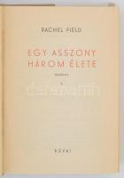 Rachel Field: Egy asszony három élete I-II. Fordította Szinnai Tivadar. Bp., 1939, Révai. Kiadói egé...