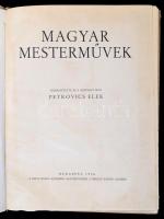 Petrovics Elek: Magyar Mesterművek.  Bp., 1936 Pesti Napló. Rengeteg képpel illusztrálva. Kiadói jav...