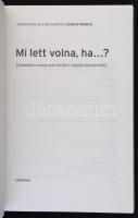 Andrew Roberts (szerk.): Mi lett volna, ha...? fejezetek a meg nem történt világtörténelemből. Bp., ...