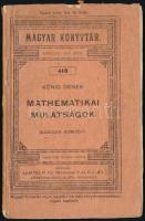 König Dénes: Mathematikai mulatságok. Bp., 1905, Lampel R. Kiadói papírkötés, kopottas állapotban.