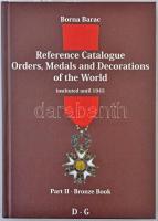 Borna Barac: Reference Catalogue Orders, Medals and Decorations of the World - instituted until 1945. Part II. - Bronze Book D-G. Zágráb, 2010. Használt, de nagyon jó állapotban.