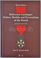 Borna Barac: Reference Catalogue Orders, Medals and Decorations of the World - instituted until 1945. Part II. - Bronze Book D-G. Zágráb, 2010. Használt, de nagyon jó állapotban.