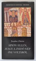 Flavius, Josephus: Apión ellen, avagy a zsidó nép ősi voltáról. Bp., 1984, Helikon (Prométheusz könyvek 5.). Papírkötésben, jó állapotban.