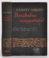 Bánffy Miklós: Darabokra szaggattatol. Erdélyi történet III. Bp., 1940, Révai. Kiadói aranyozott, festett egészvászon-kötésben, kissé viseltes állapotban, kopottas borítóval, kissé sérült gerinccel.