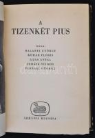 A tizenkét Pius. Írták Balanyi György. Kühár Flóris, Ijjas Antal, Juhász Vilmos, Parragi György. Bp., 1942., Arkádia, 470 p. Kiadói viseltes félvászon-kötés, a borítója kopottas, a gerince sérült, fekete-fehér egészoldalas fotókkal.