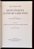 Mittelholzer: Repülőgépen az Északi Sark felé. Fordította Dr. Prochaska Ferenc. Kiegészíti: Dr. Chol...
