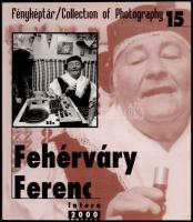 Fényképtár 15.: Fehérváry Ferenc. Bp., 2000, Intera. Papírkötésben jó állapotban.
